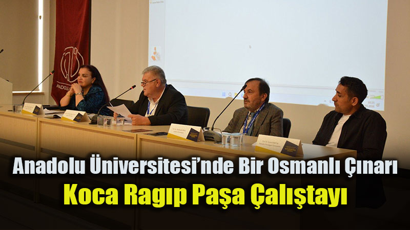Anadolu �niversitesi�nde Bir Osmanl� ��nar�: Koca Rag�p Pa�a �al��tay�
