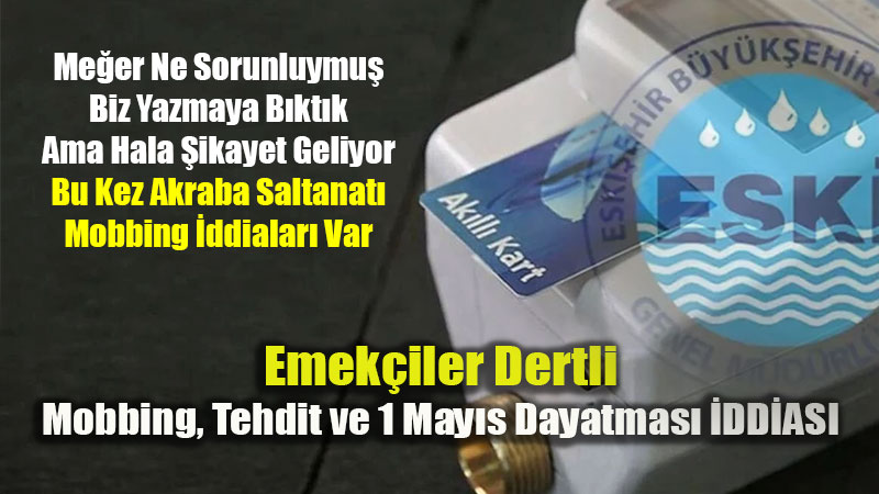 ESKݒde "Ye�en" K�skac�: Mobbing, Tehdit ve 1 May�s Dayatmas� �ddias�