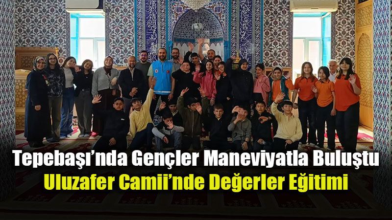 Tepeba��’nda �EDES Projesi ile ��renciler Uluzafer Camii�nde
