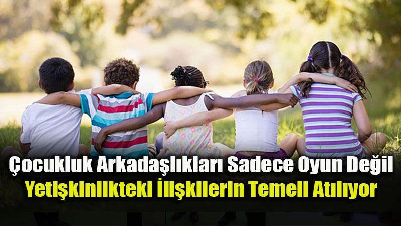 �ocuklar�n arkada�l�klar� gelecekteki ili�kilerinin provas�!