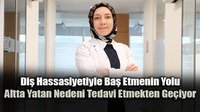 Di� hassasiyetinin ��z�m�, altta yatan nedenin tedavisi!