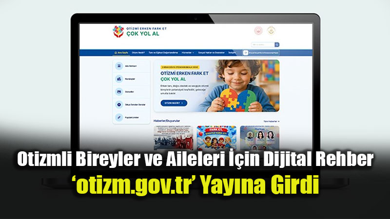 Ailelere �cretsiz Dan��manl�k ve Rehberlik: otizm.gov.tr Eri�ime A��ld�