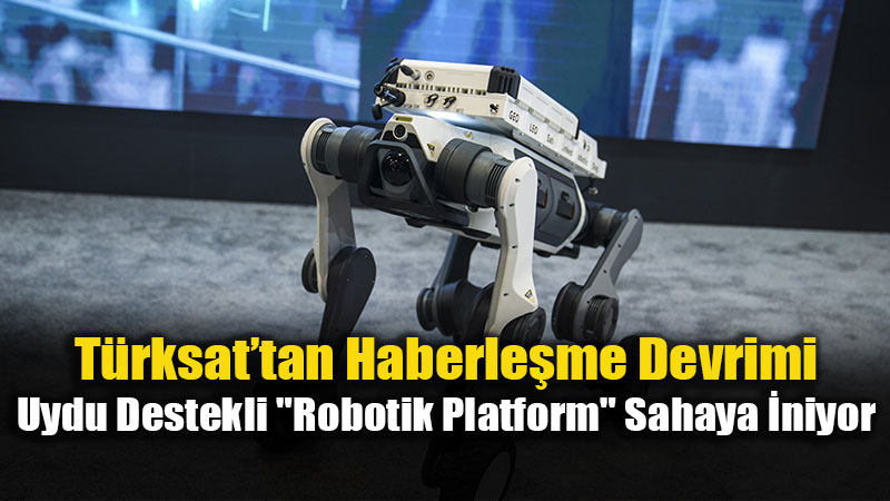 Afet B�lgelerinde �leti�im Kesilmeyecek: T�rksat��n Robotik 5G �stasyonu Tan�t�ld�