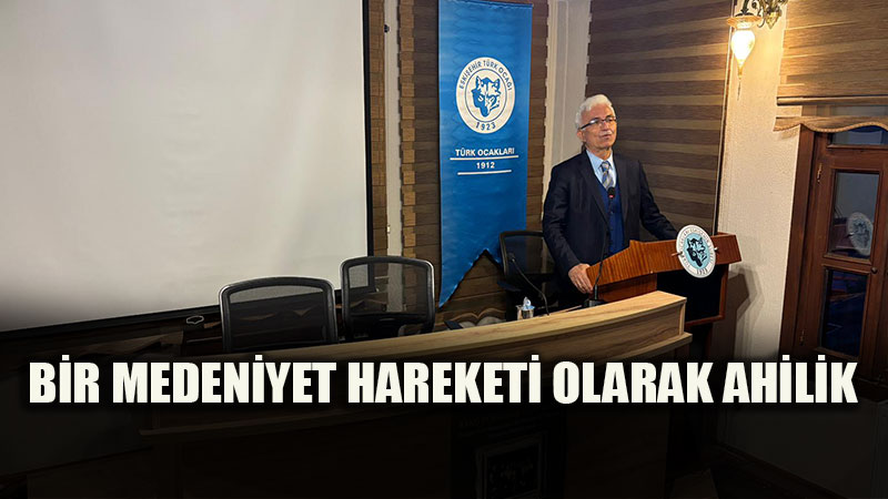 Bir Medeniyet Tasavvuru Olarak Ahilik: K�z�m Ceylan Eski�ehir�de Konu�tu