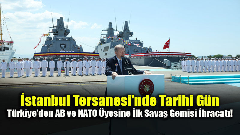 Savunma �hracat�nda Ayl�k Rekor: T�rkiye Sava� Gemisi �n�aat�nda D�nyan�n Zirvesinde