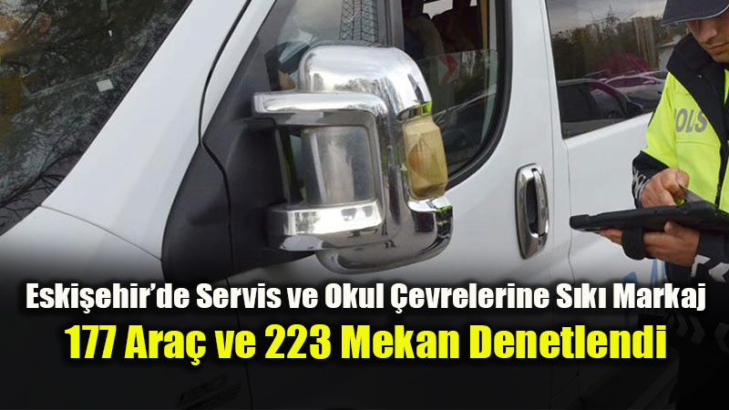 Eski�ehir’de Okul �evrelerinde G�venlik �emberi: 475 Ki�iye GBT Sorgusu Yap�ld�
