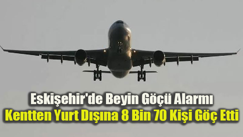 Eski�ehir’den Yurt D���na Gidenlerin Say�s� Gelenleri �kiye Katlad�