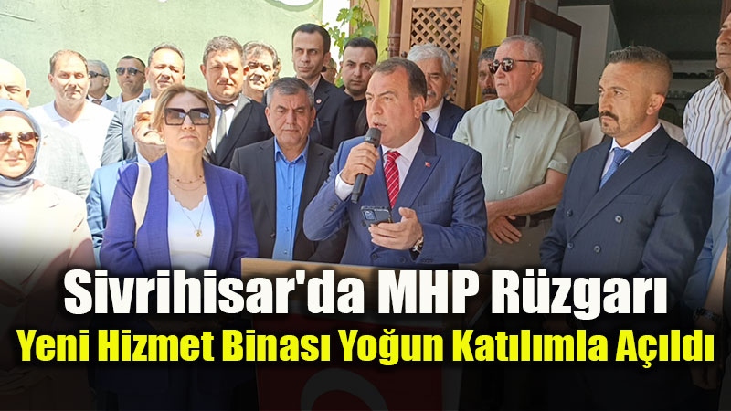 MHP Sivrihisar �l�e Te�kilat�nda Yeni D�nem: Hizmet Binas� A��ld�