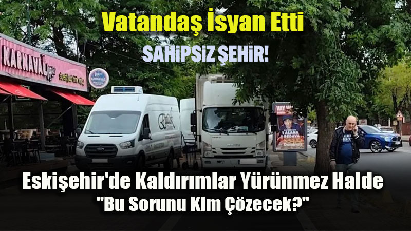 Eski�ehir’de Kald�r�m �ilesi: �smet �n�n� ve Orhan O�uz Caddeleri ��gal Alt�nda!