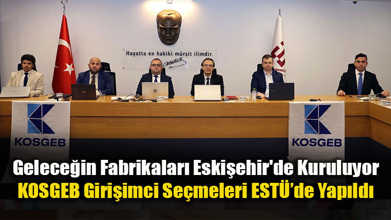 ESTܒde B�y�k Heyecan: KOSGEB Giri�imci Se�melerinde 17 Proje Yar��t�