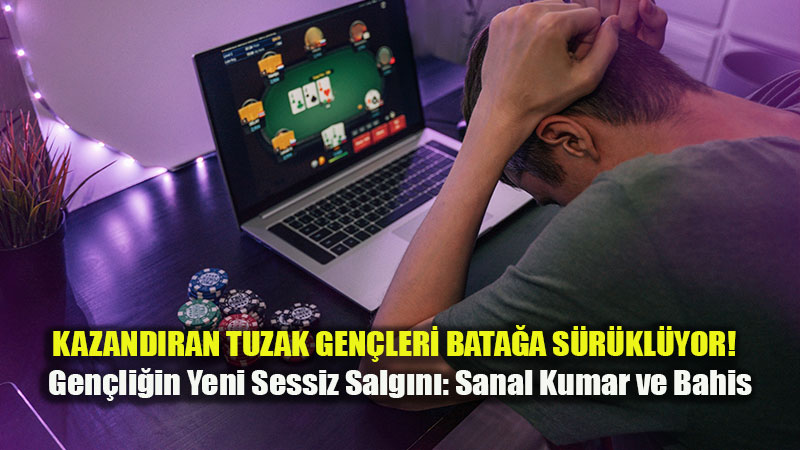 Gen�li�in Yeni Sessiz Salg�n�: Sanal Kumar ve Bahis