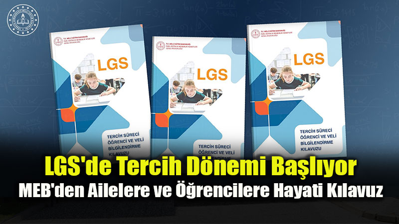 LGS Tercih S�reci ��in ��renci ve Velilere Y�nelik K�lavuz Yay�mland�