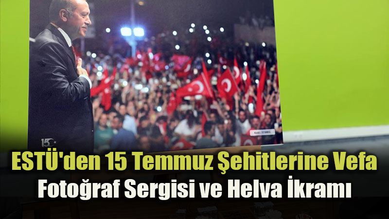ESTܒde 15 Temmuz�un 10. Y�l�na �zel Anlaml� Foto�raf Sergisi Kap�lar�n� A�t�
