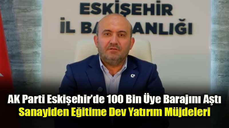 Dev Yat�r�mlarla Dolu Bir Ay: AK Parti Eski�ehir’de Haziran Ay� Karnesini Payla�t�
