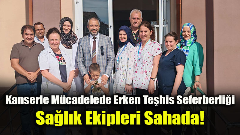 Eski�ehir�de Kansere Kar�� Erken Te�his Seferberli�i: KETEM ve Aile Hekimleri Sahada!
