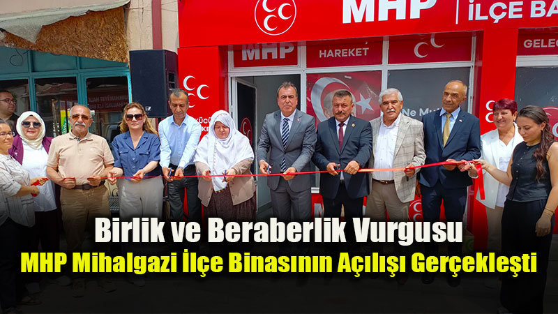 MHP Mihalgazi �l�e Ba�kanl��� Yeni Hizmet Binas� Co�kuyla A��ld�!