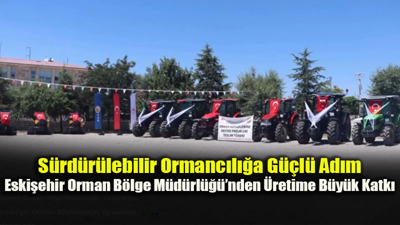  Eski�ehir Orman B�lge M�d�rl����nden �retime B�y�k Katk�