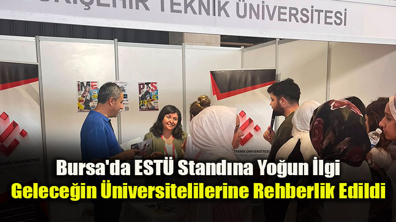 EST� Bursa�daki 8. �niversite Tan�t�m Fuar��nda Aday ��rencilerle Bulu�tu