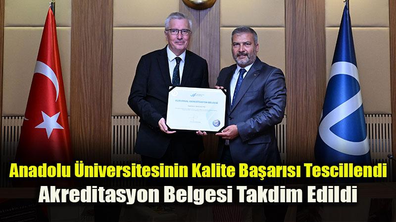 Anadolu �niversitesinin Kalite Odakl� E�itim Anlay��� Tescillendi
