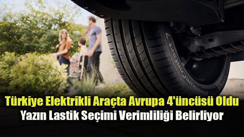 S�cak Havada Elektrikli Ara� Dinamikleri De�i�iyor: Do�ru Yaz Lasti�i Neden �nemli?