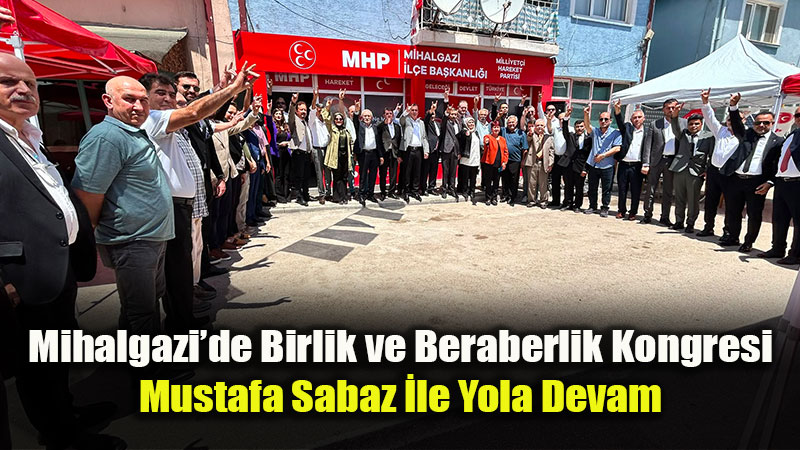MHP Mihalgazi �l�e Kongresi Tamamland�: Sabaz G�ven Tazeledi