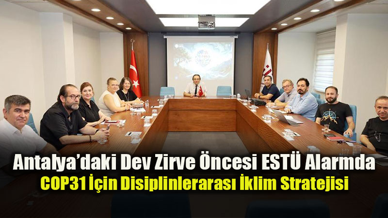 EST�’de COP31 Mesaisi: S�rd�r�lebilirlik ve Ye�il D�n���m Masaya Yat�r�ld�