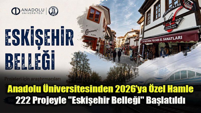 Anadolu �niversitesi "Eski�ehir Belle�i" Projeleri ��in Ara�t�rmac�lar� Davet Ediyor