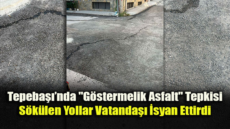 Tepebaşı’nda Asfalt Çalışmalarına Vatandaş Tepkisi: "Sadece Görüntü İçin Yapılmış"