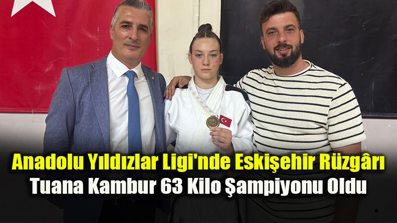 Eski�ehirli Judocu Tuana Kambur�dan Bursa�da �ampiyonluk: Final Bileti Cebinde
