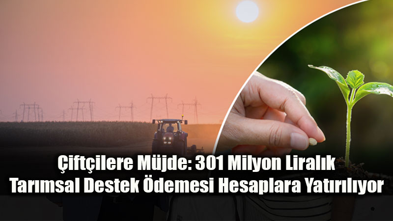 �retime 301 Milyon TL�lik Katk�: K�rsal Kalk�nma ve Tohum Destekleri Aktar�l�yor