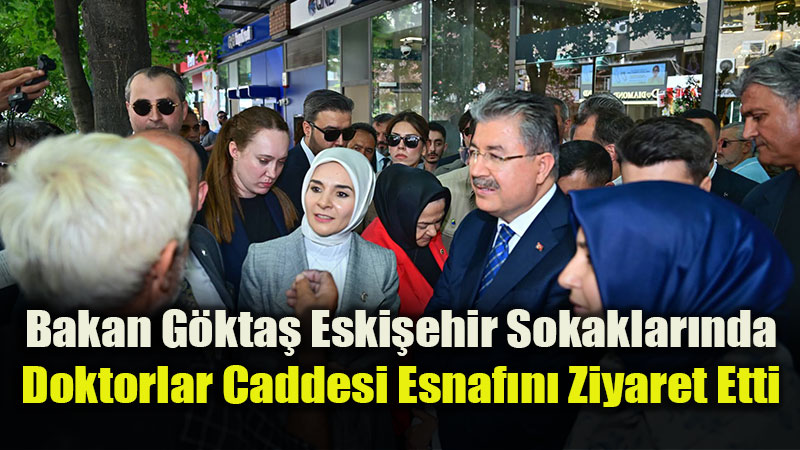 Bakan G�kta� Eski�ehir Esnaf� ve Vatanda�larla Bulu�tu
