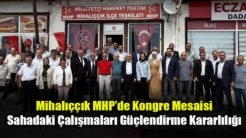 MHP Mihal����k �l�e Te�kilat�nda Kongre S�reci Birlik Ruhuyla Tamamland�
