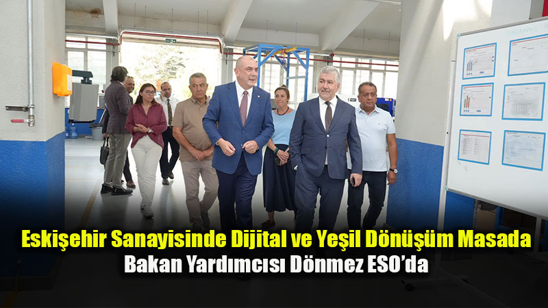 Bakan Yard�mc�s� D�nmez�den ESO Model Fabrika�ya Ziyaret
