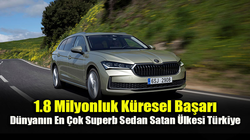25 Y�ll�k Efsane: �koda Superb��n K�resel Ba�ar�s�nda T�rkiye �ampiyon!