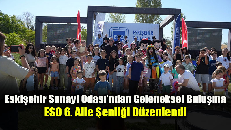 Sanayiciler Aileleriyle Buluştu: 6. ESO Aile Şenliği Coşkuyla Gerçekleşti