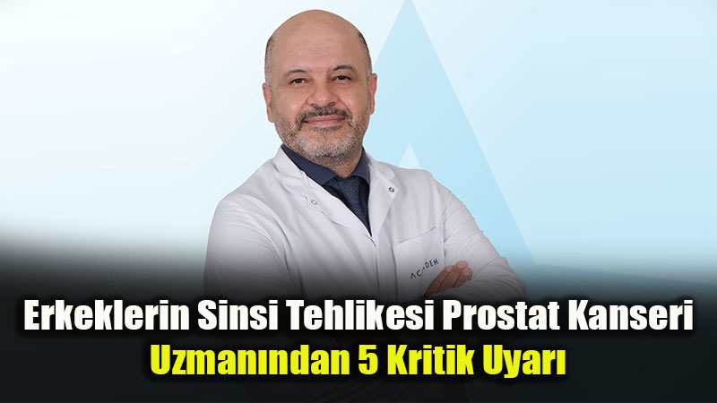 15 Eylül Prostat Kanseri Farkındalık Günü: Erken Tanı Hayat Kurtarıyor!