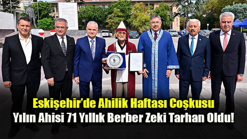 Esnaf Kültürü Eskişehir’de Yaşatılıyor: Ahilik Haftası Törenle Kutlandı