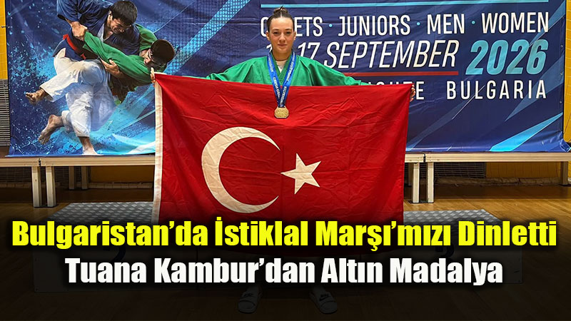 Tuana Kambur Avrupa Şampiyonu: Kuraşta Ay Yıldızlı Al Bayrak Zirvede!