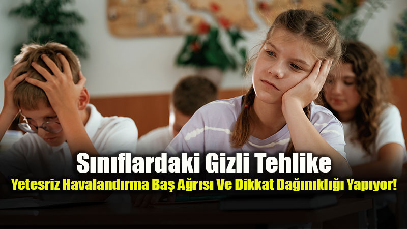 Kapalı Sınıflar Hastalık Bulaştırıyor: Ders Aralarında Kısa Süreli Havalandırma Şart!