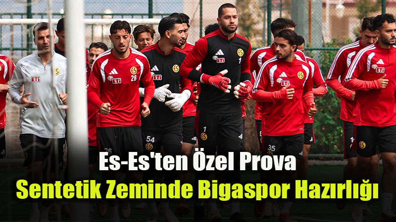 Es-Es’ten Bigaspor Öncesi Sentetik Çim Önlemi: Hedef 3 Puan!