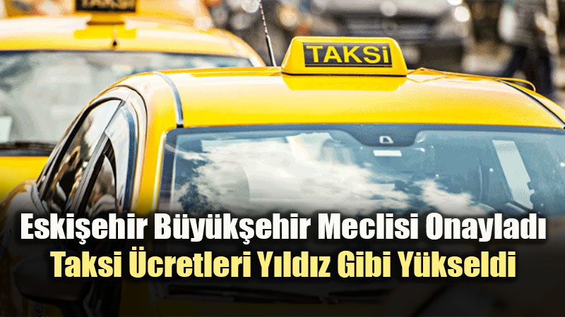 Eskişehir’de Taksiciye Yeni Tarife: 1 Ekim’den İtibaren Geçerli Olacak