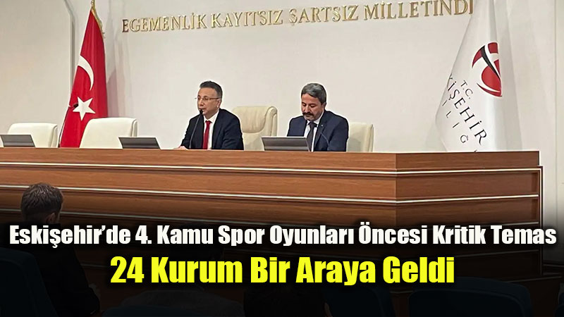 Eskişehir’de ‘4. Kamu Spor Oyunları İstişare Toplantısı’ Yapıldı