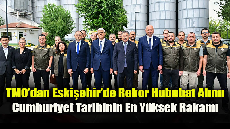 Eskişehir’de Cumhuriyet Tarihinin Hububat Rekoru: TMO 557 Bin Tona Ulaştı