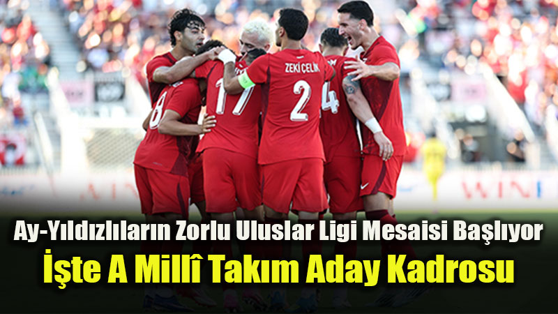 A Millî Takım’ın UEFA Uluslar A Ligi Aday Kadrosu Açıklandı