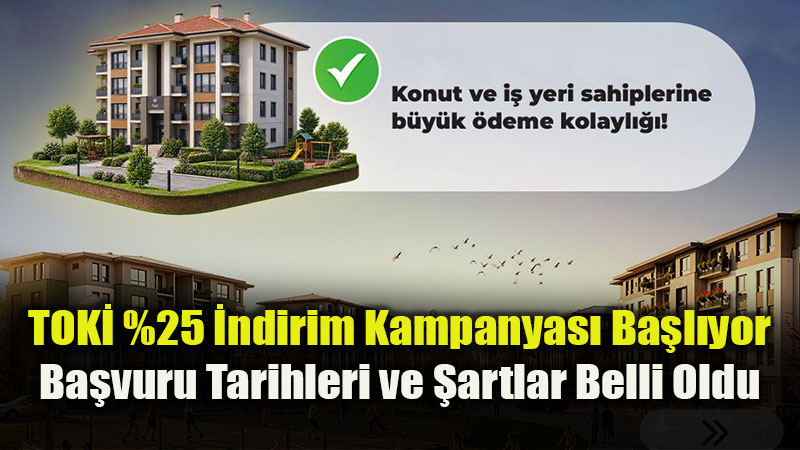 TOKİ’den Müjde: Borcunu Peşin Ödeyen Ev ve İş Yeri Sahiplerine %25 İndirim
