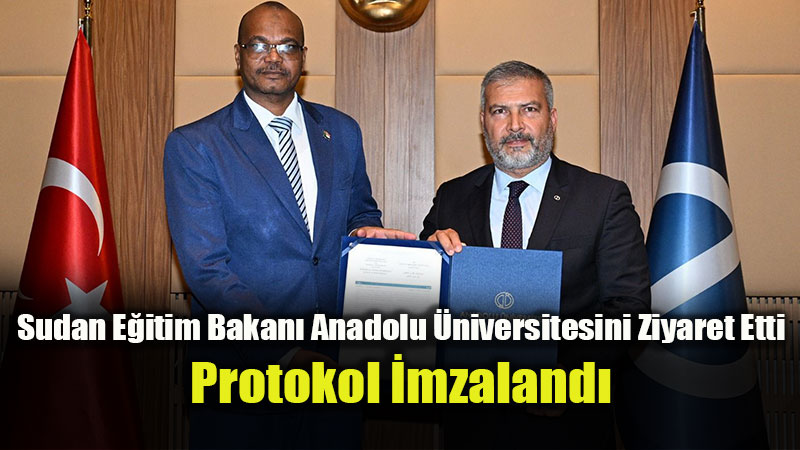 Anadolu Üniversitesi ile Sudan Arasında Dev Eğitim İş Birliği