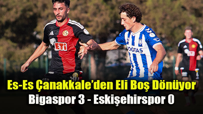Şok Skor! Eskişehirspor Deplasmanda Bigaspor’a 3-0 Mağlup Oldu