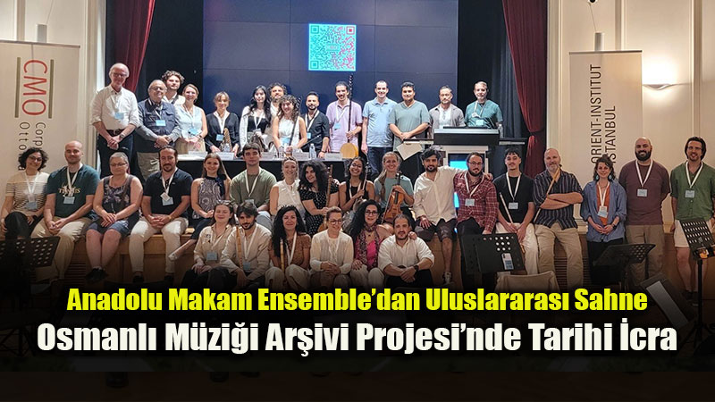 Anadolu Makam Ensemble’dan Uluslararası Müzik Arenasında Tarihi İcra