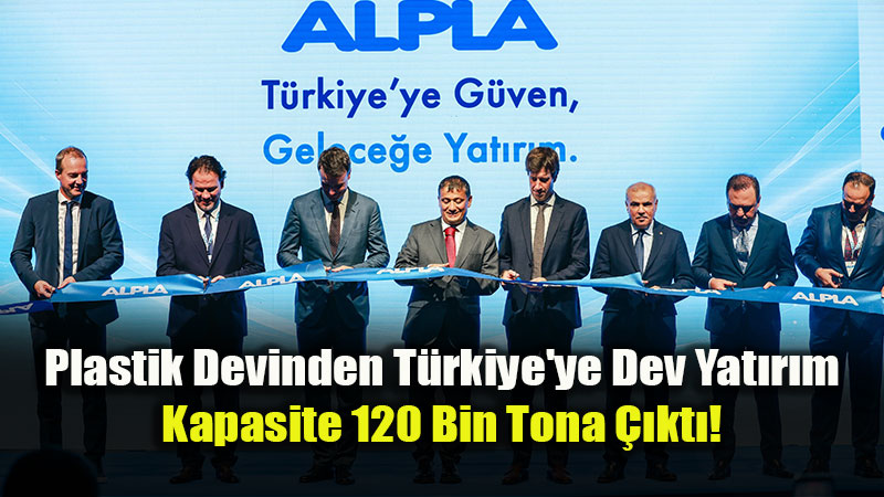 Plastik Devinden Türkiye’ye Dev Hamle: ALPLA’dan 30 Milyon Euro’luk Yatırım!