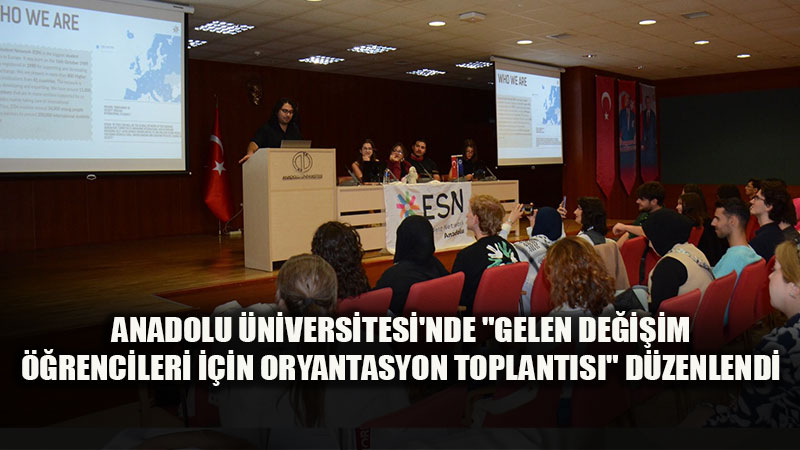 Anadolu Üniversitesinde “Gelen Değişim Öğrencileri İçin Oryantasyon Toplantısı" düzenlendi